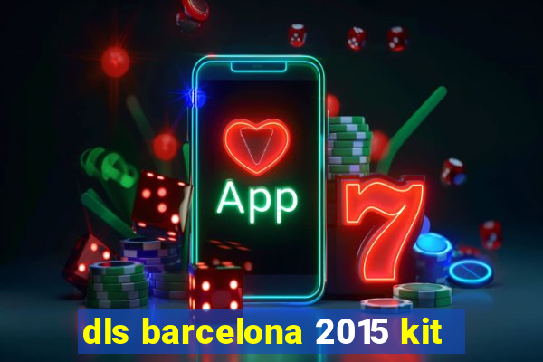 dls barcelona 2015 kit